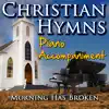 Christian Hymns Piano Accompaniment - Morning Has Broken ('Hymns & Worship' Piano Accompaniment) [Professional Karaoke Backing Track] - Single